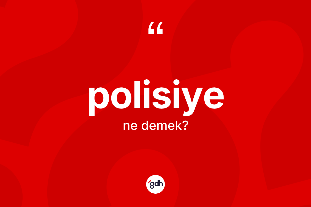 Polisiye kelimesinin anlamı nedir? Polisiyenin TDK'ya göre anlamı nedir?