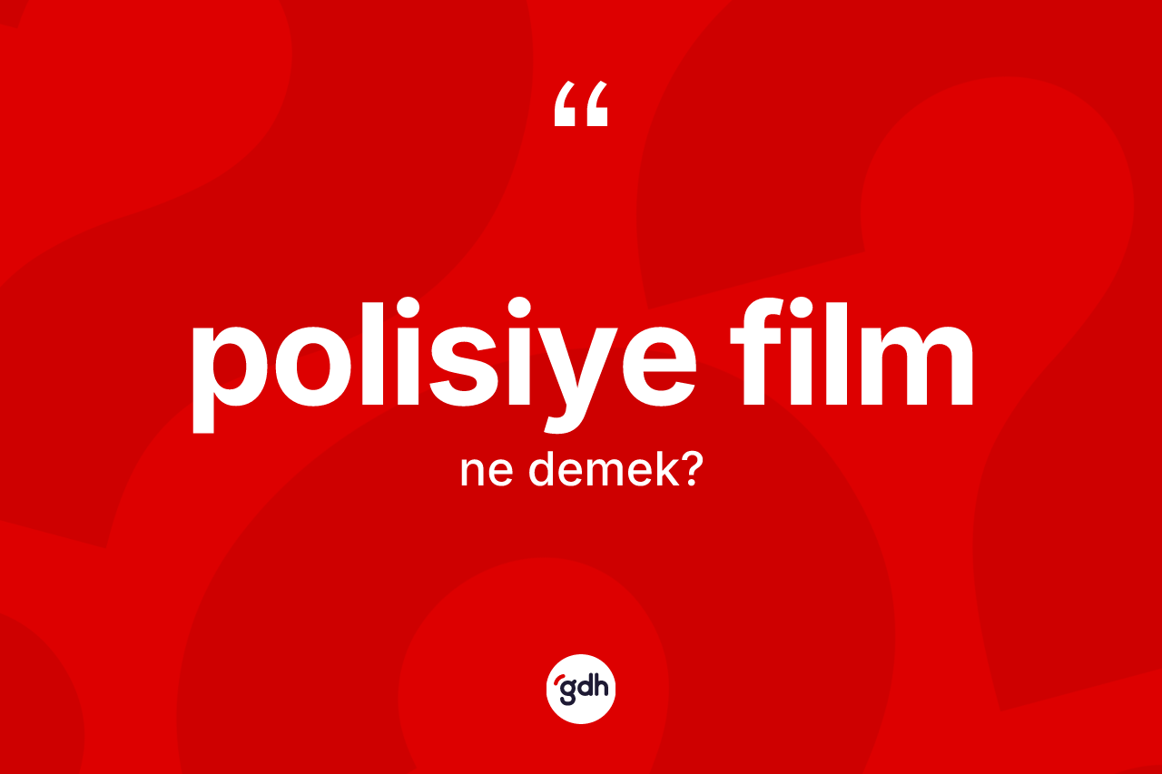 Polisiye film kelimesinin tanımı nedir?