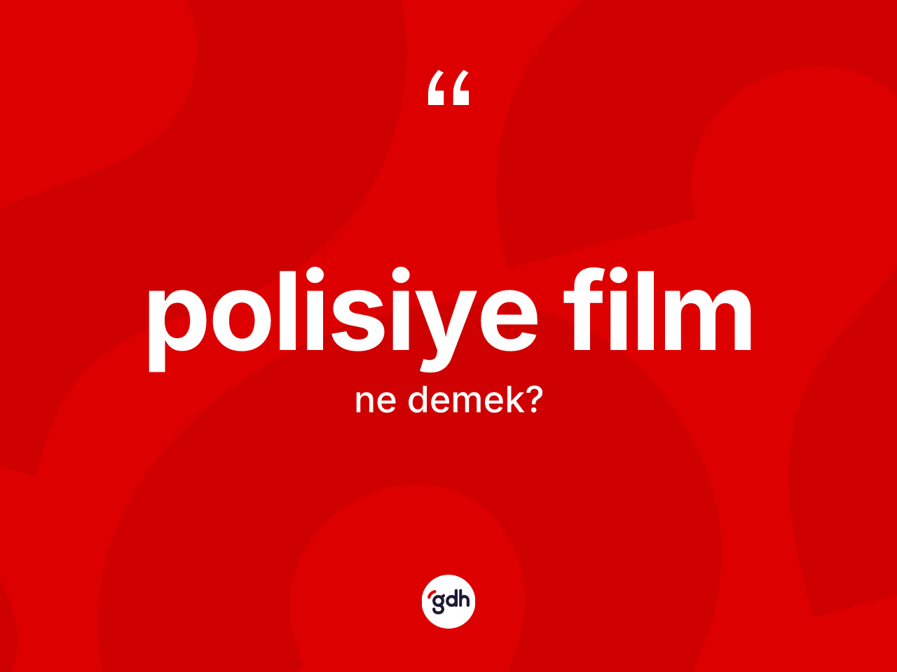 Polisiye film kelimesinin tanımı nedir? Polisiye filmin halk arasındaki kullanımı nasıldır?