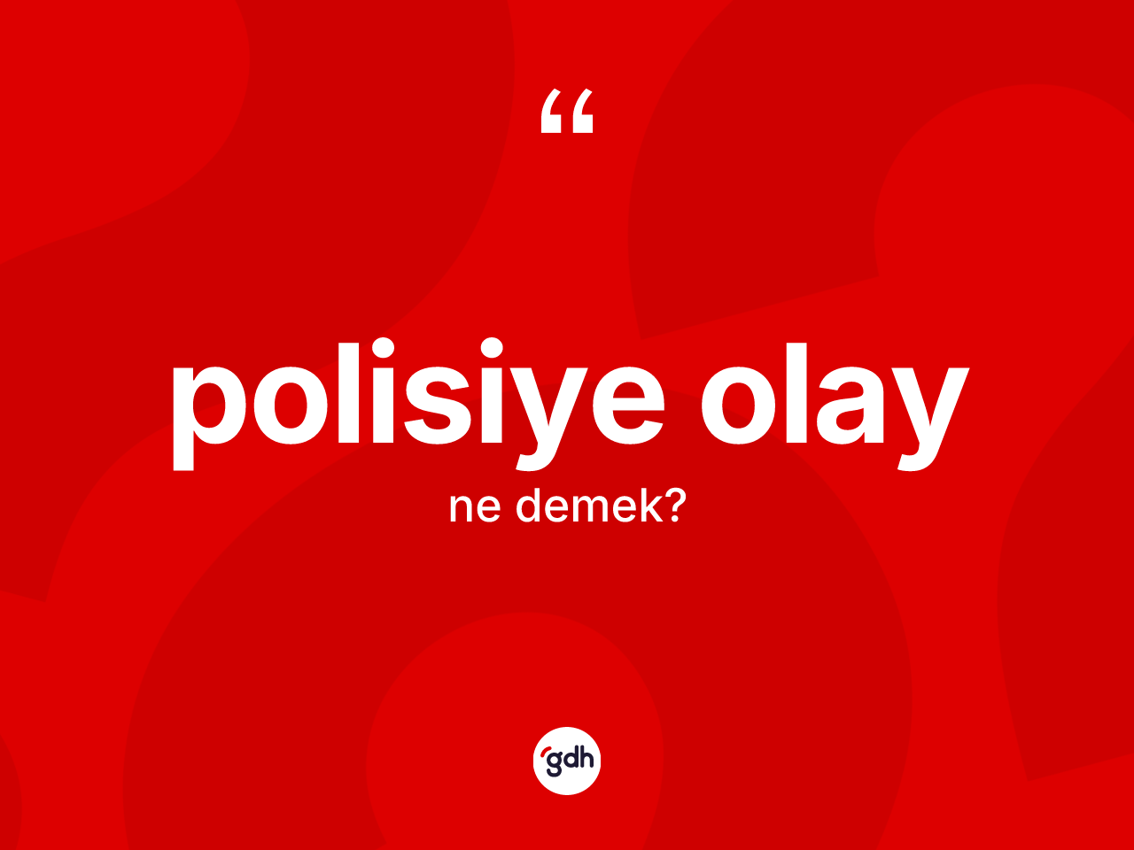 Polisiye olay nedir? Polisiye olayın TDK'ya göre anlamı nedir?