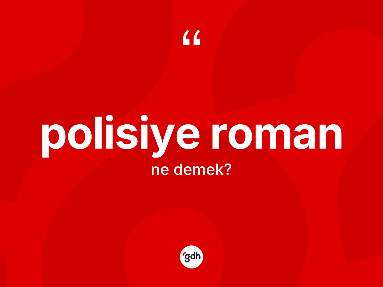 Polisiye roman nedir? Polisiye roman kelimesinin TDK'ya göre açıklaması nedir?