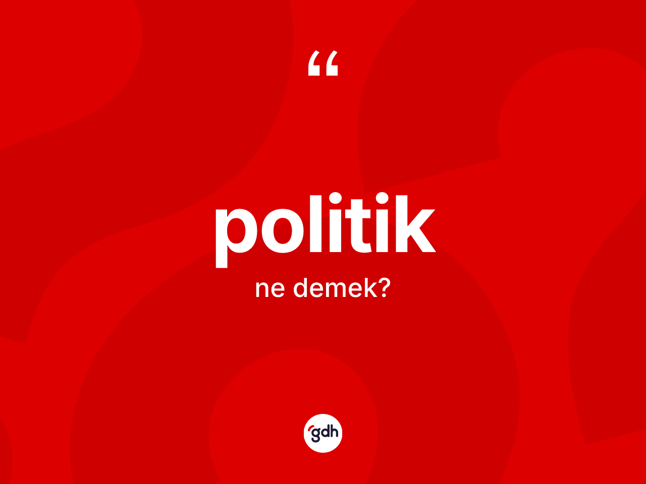 Politik kelimesinin anlamı nedir? Politik kelimesinin TDK anlamı nedir?