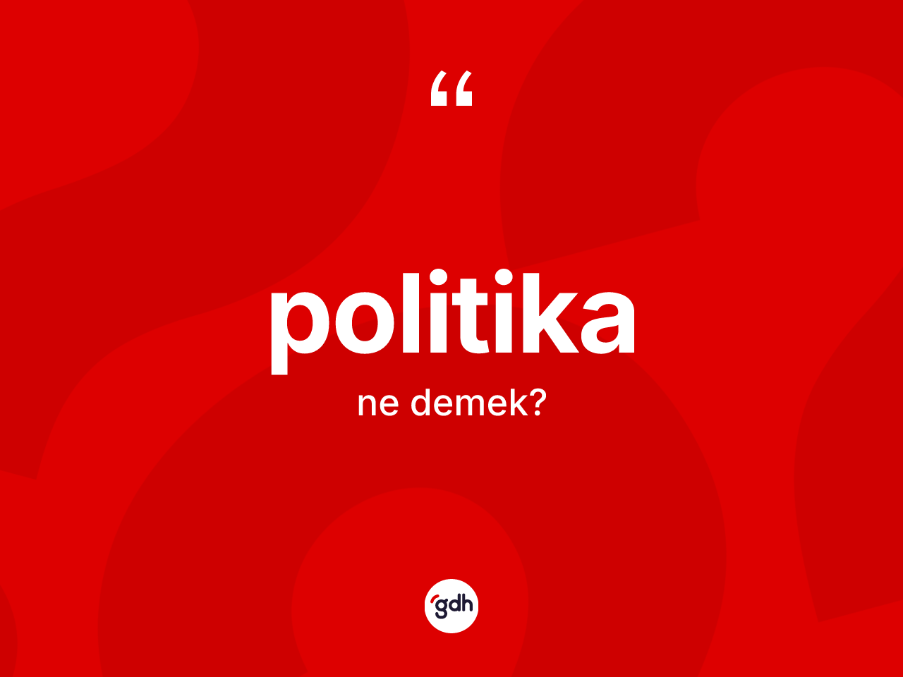 Politika ne demek? Politika kelimesinin kaç farklı anlamı var?