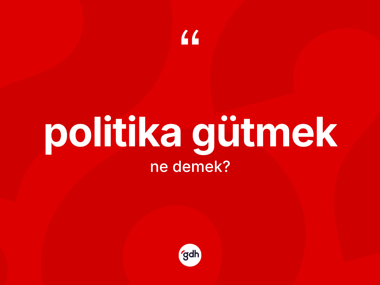 Politika gütmek ne demektir? Politika gütmek sözü hangi durumlarda kullanılır?