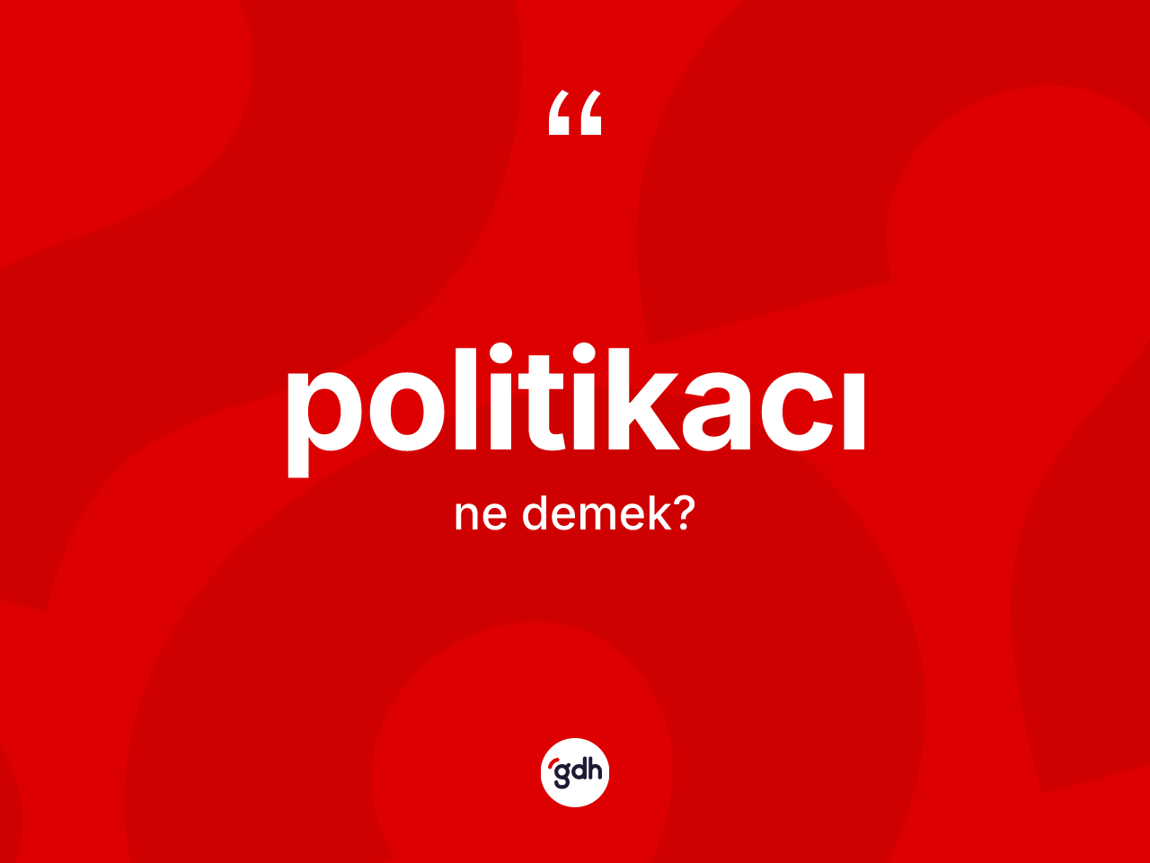 Politikacı kelimesinin anlamı nedir? Politikacının halk arasındaki kullanımı nasıldır?