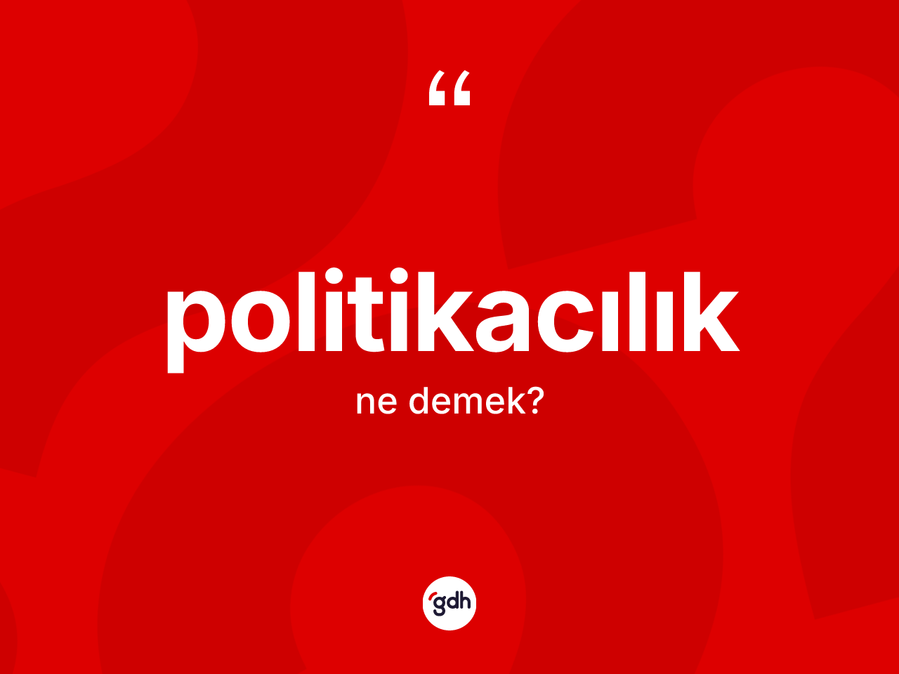 Politikacılık kelimesinin anlamı nedir? Politikacılık kelimesinin kaç farklı anlamı var?