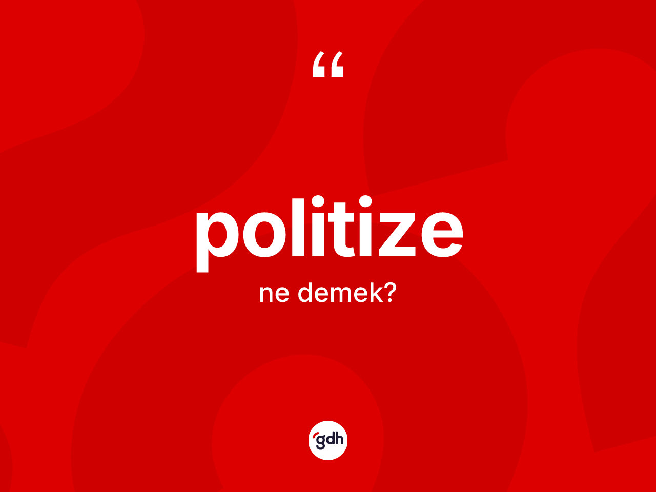 Politize kelimesi ne anlama gelir? Politize kelimesinin TDK anlamı nedir?