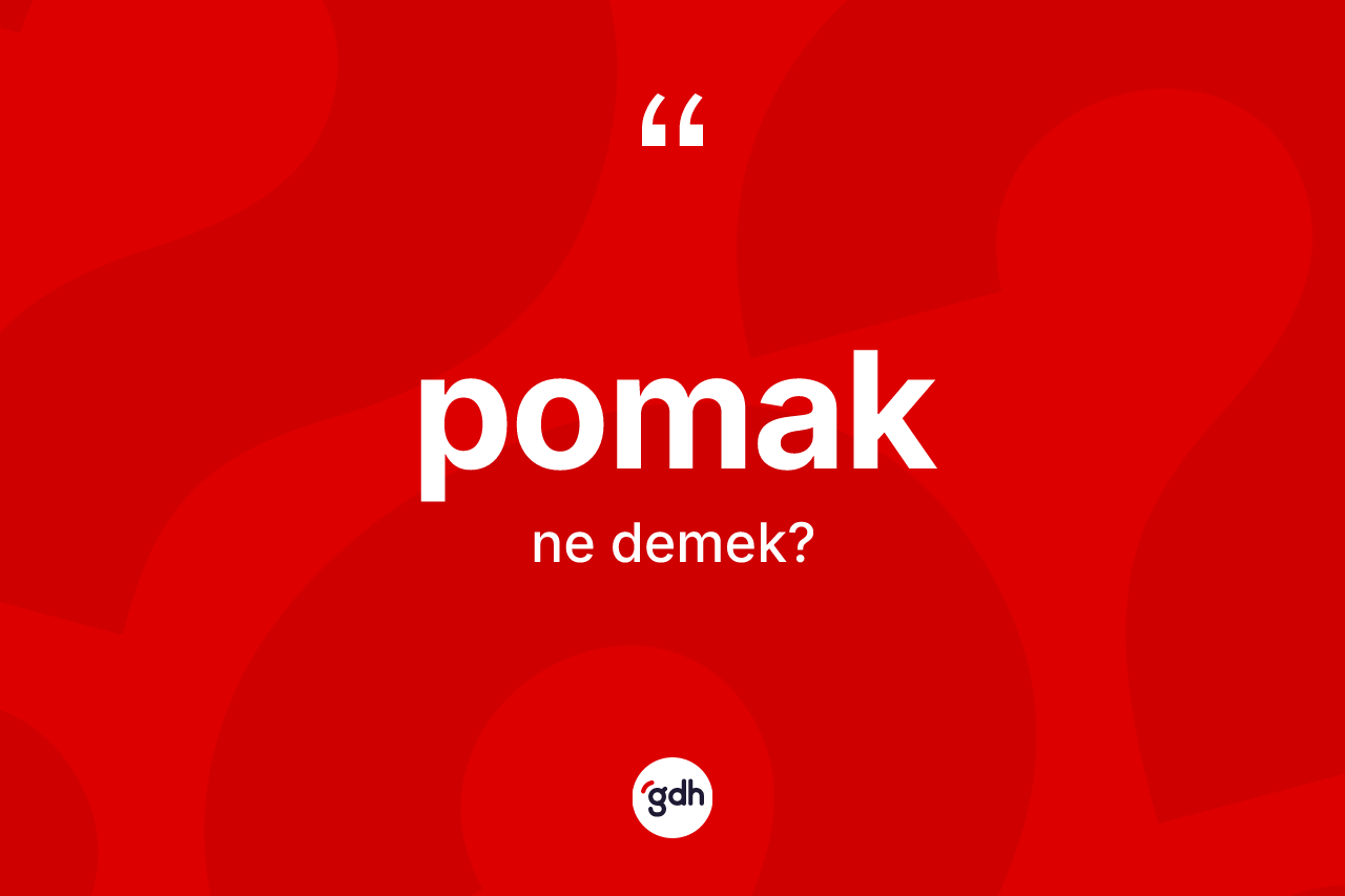 Pomak kelimesinin tanımı nedir? Pomak'ın TDK'ya göre anlamı nedir?
