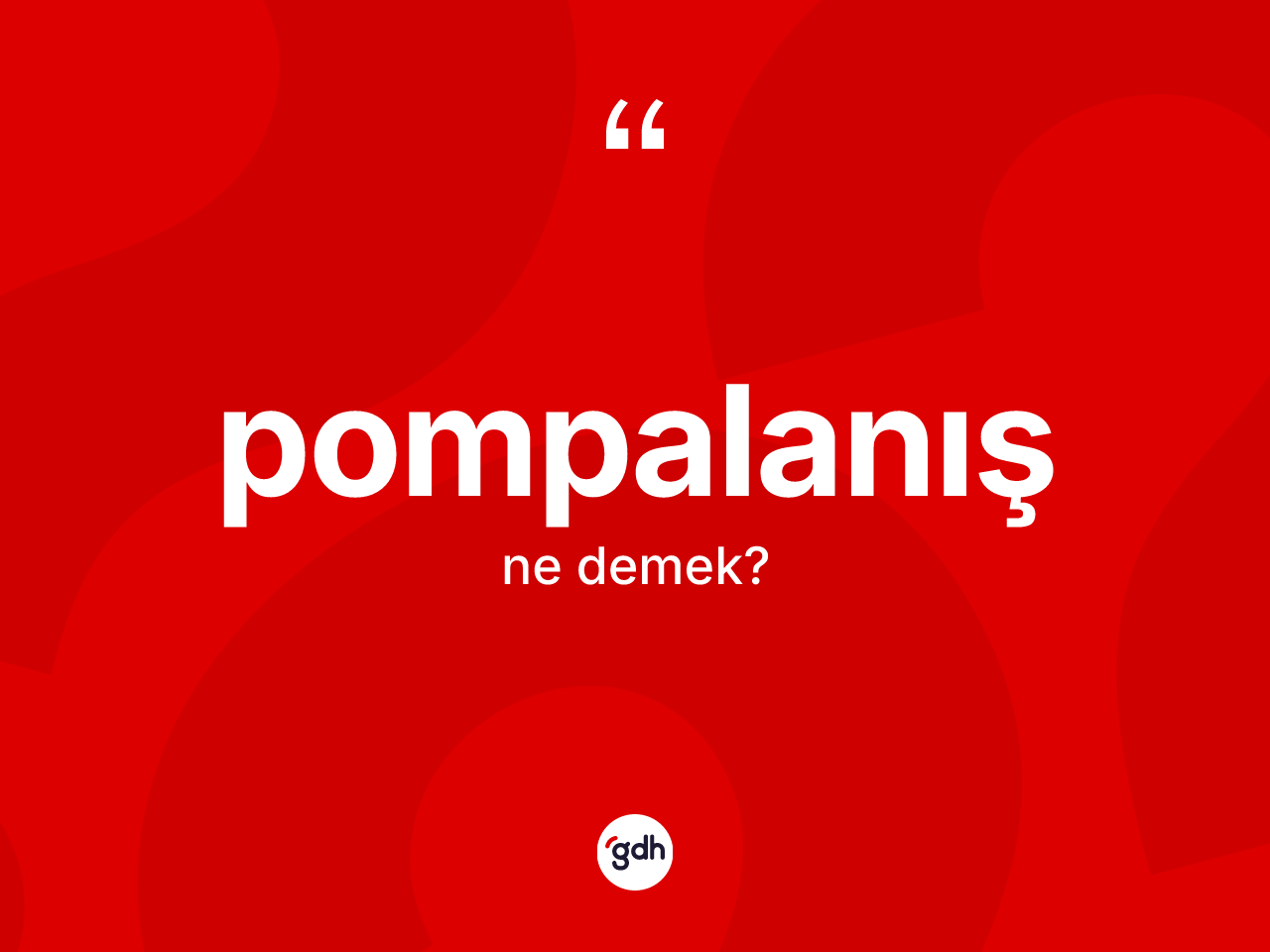 Pompalanış kelimesinin anlamı nedir? Pompalanışın TDK'ya göre anlamı nedir?