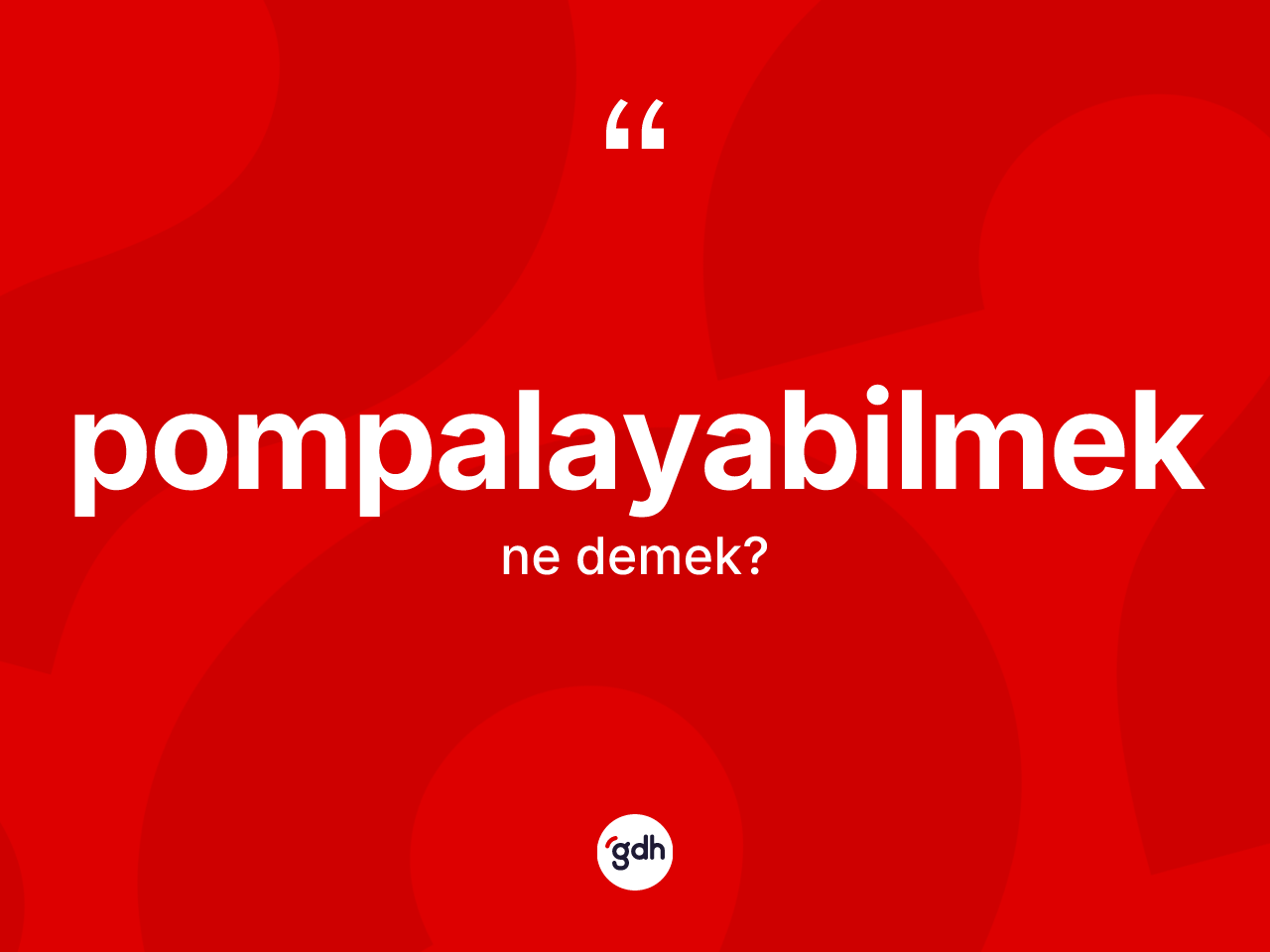Pompalayabilmek kelimesinin tanımı nedir? Pompalayabilmeğin halk arasındaki kullanımı nasıldır?