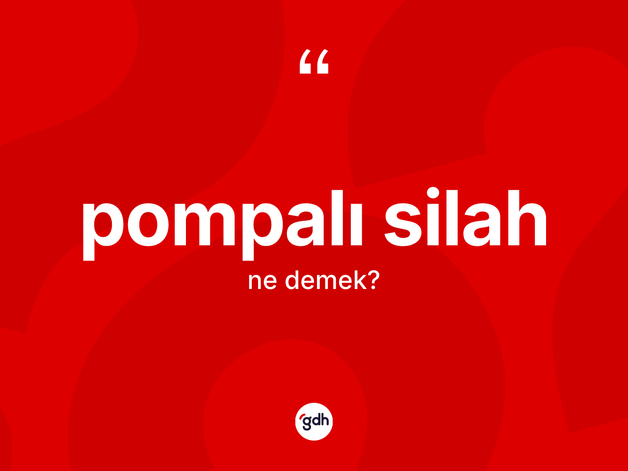 Pompalı silah kelimesinin sözlükteki tanımı nedir? Pompalı silahın TDK'ya göre anlamı nedir?