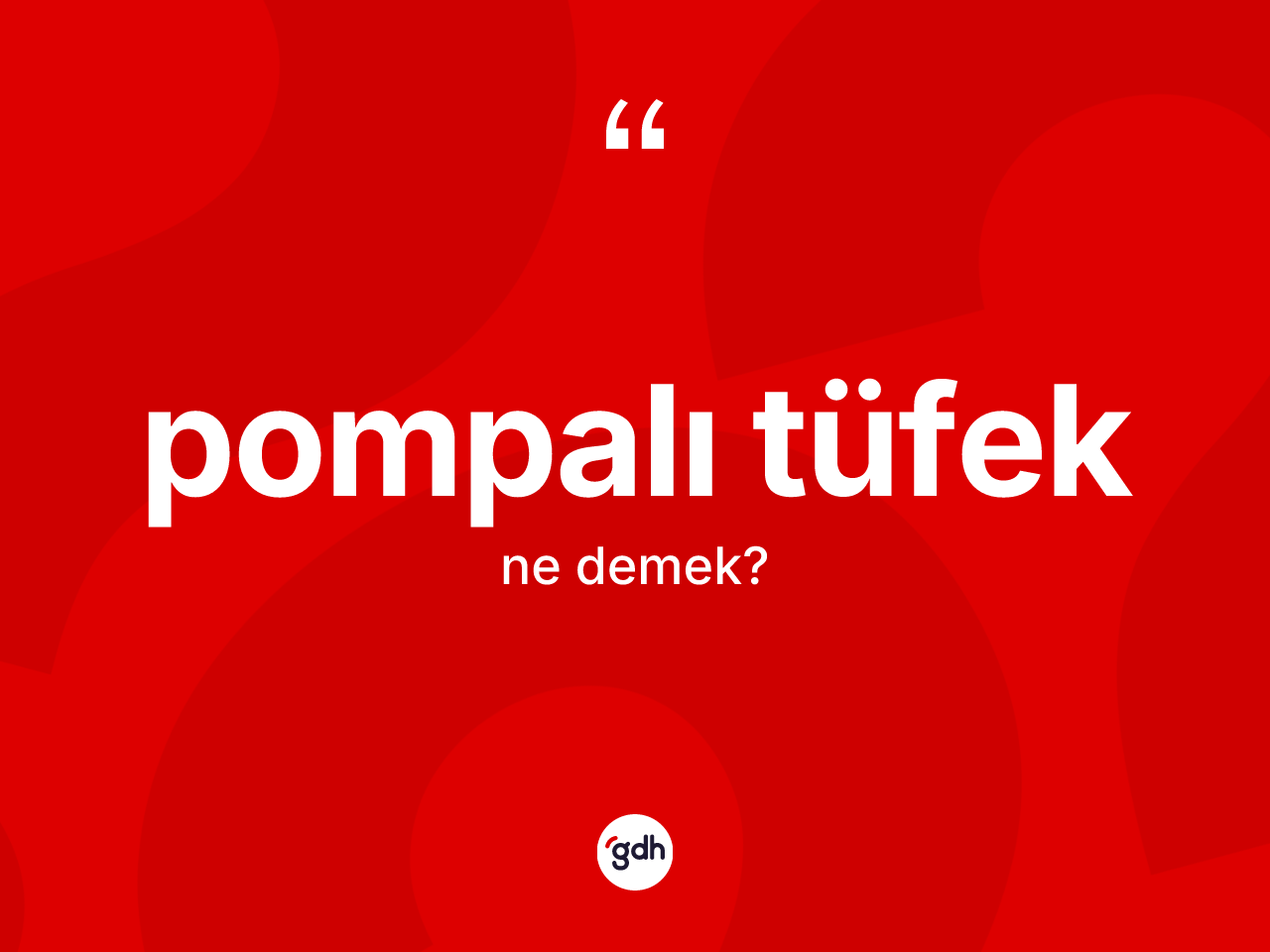 Pompalı tüfek kelimesinin anlamı nedir? Pompalı tüfeğin kısaca tanımı nedir?