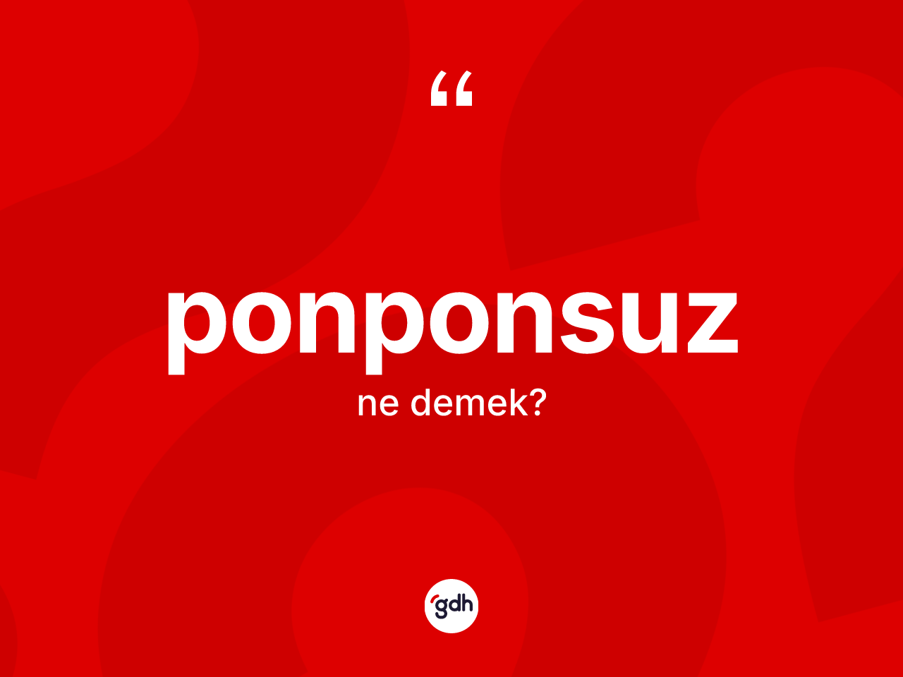 Ponponsuz kelimesinin tanımı nedir? Ponponsuz kelimesinin özellikleri nelerdir?