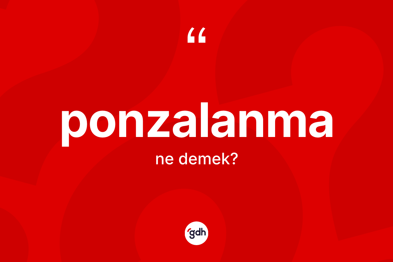 Ponzalanma kelimesinin tanımı nedir? Ponzalanmanın kısaca tanımı nedir?