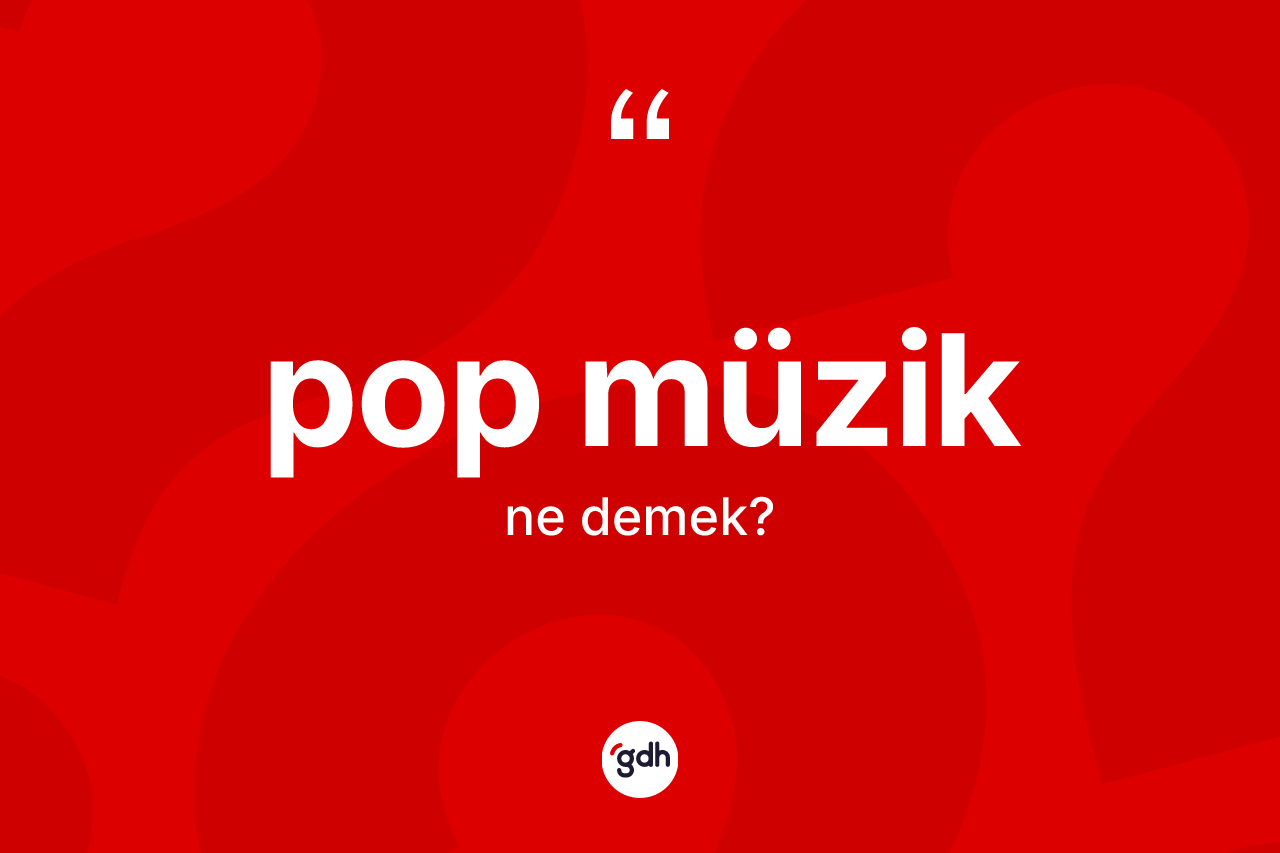 Pop müzik kelimesinin tanımı nedir?