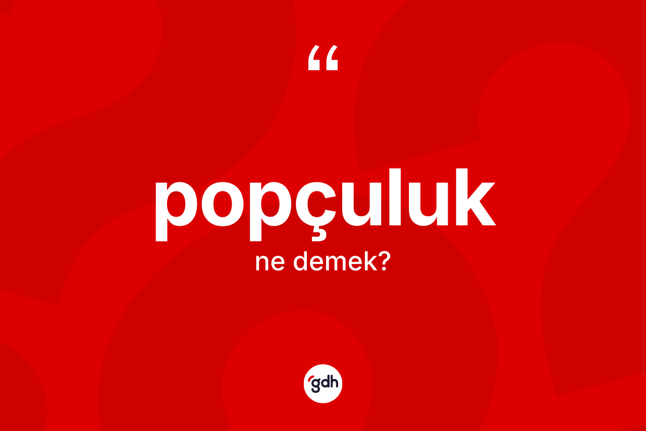 Popçuluk kelimesi ne demek?