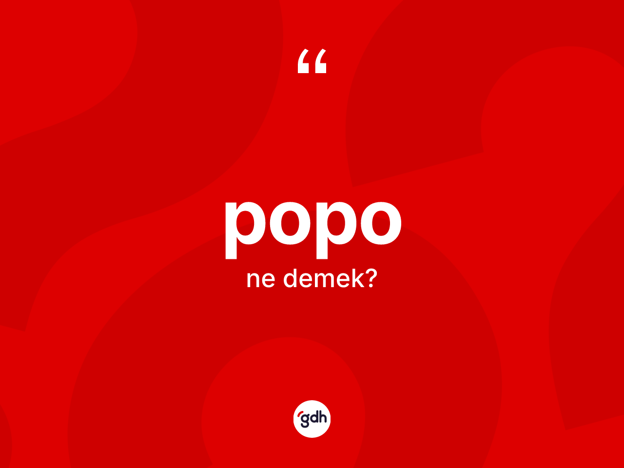 Popo kelimesinin sözlükteki tanımı nedir? Popo kelimesinin özellikleri nelerdir?