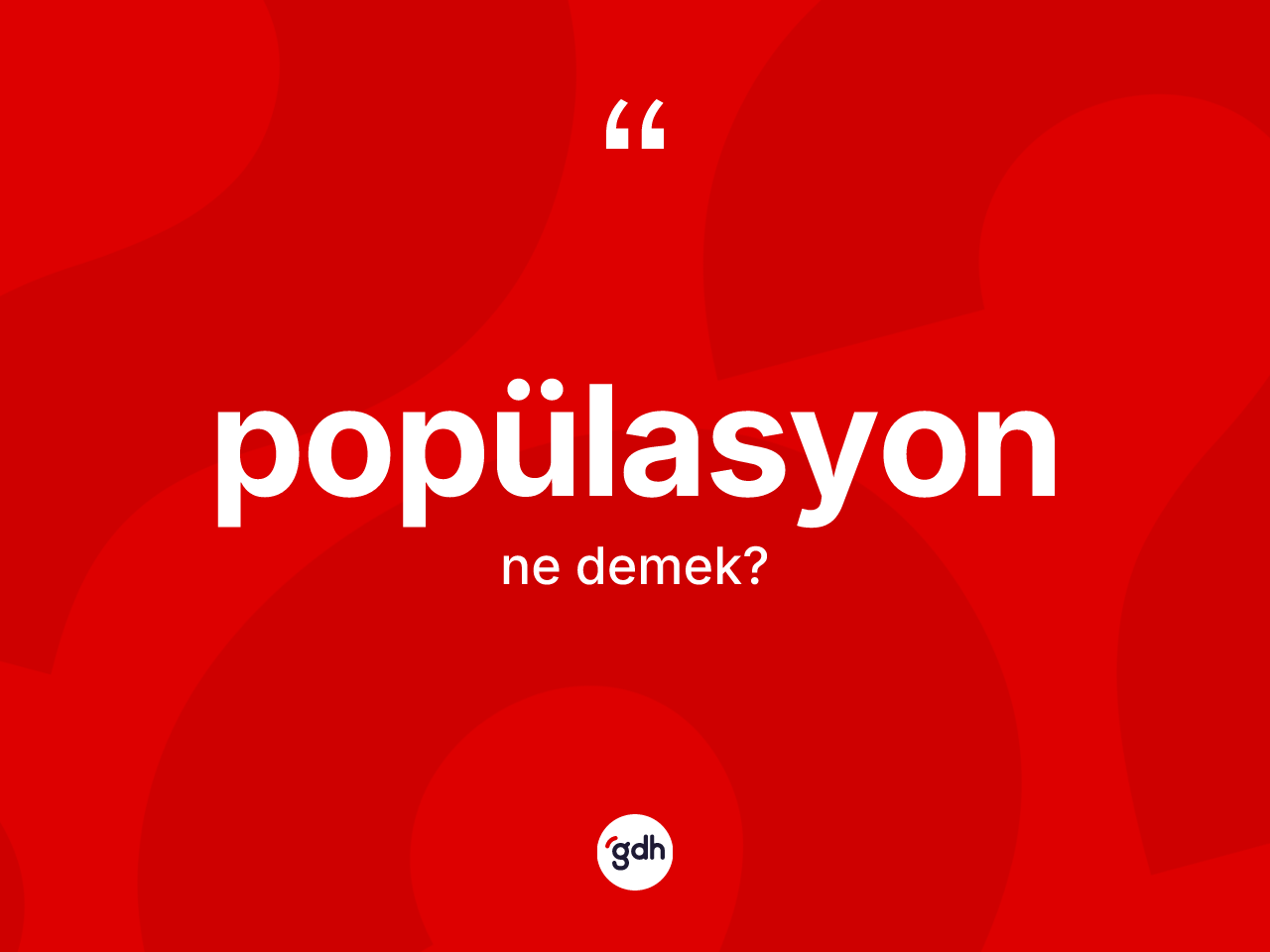 Popülasyon nedir? Popülasyonun halk arasındaki kullanımı nasıldır?
