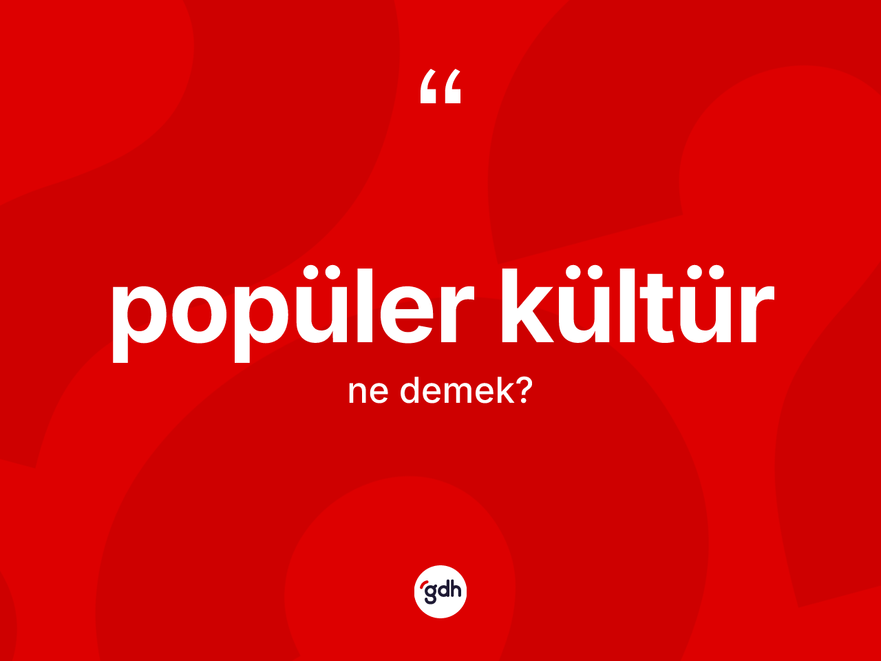 Popüler kültür kelimesinin sözlükteki tanımı nedir? Popüler kültürün TDK'ya göre anlamı nedir?