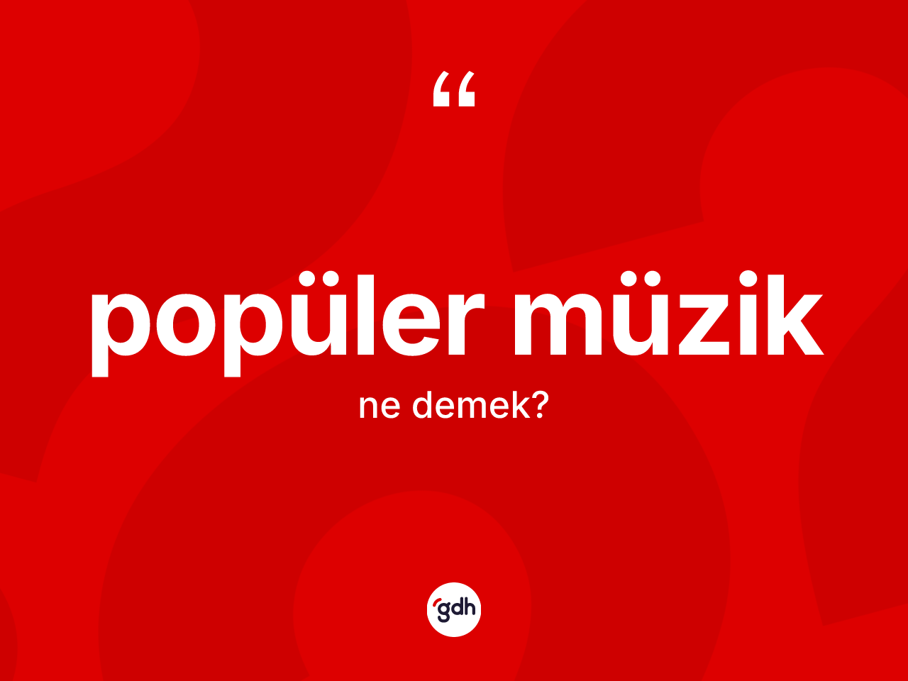 Popüler müzik kelimesinin tanımı nedir? Popüler müziğin halk arasındaki kullanımı nasıldır?