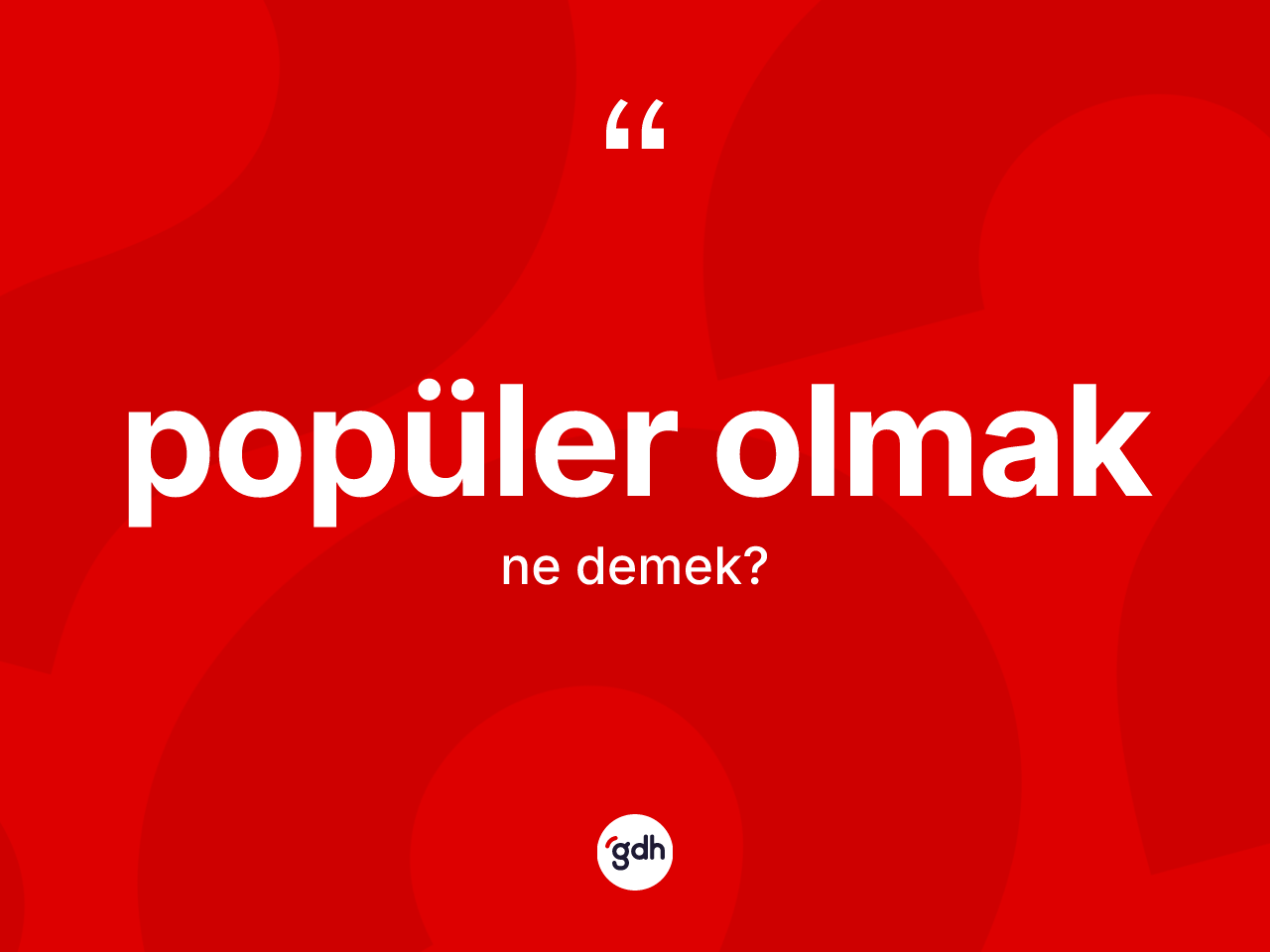 Popüler olmak ifadesinin anlamı nedir? Popüler olmak ifadesi hangi durumlarda kullanılır