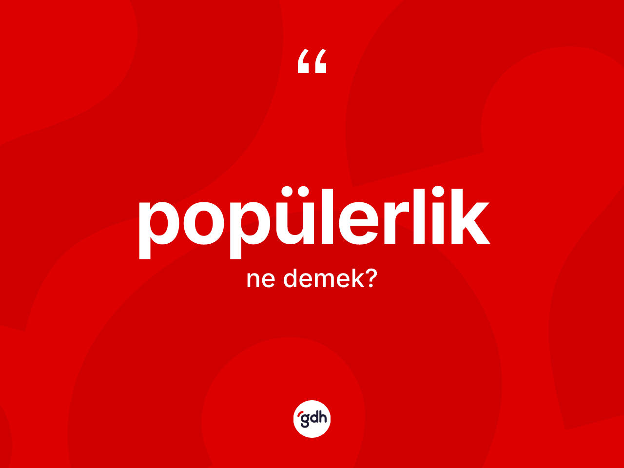 Popülerlik ne demek? Popülerliğin halk arasındaki kullanımı nasıldır?