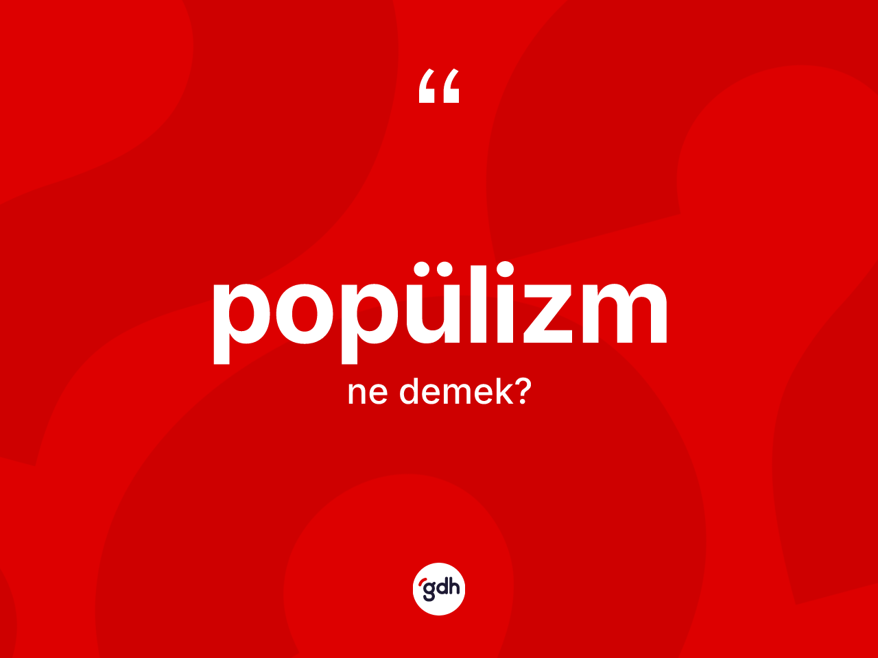 Popülizm kelimesinin sözlükteki tanımı nedir? Popülizmin sözlükteki anlamı nedir?