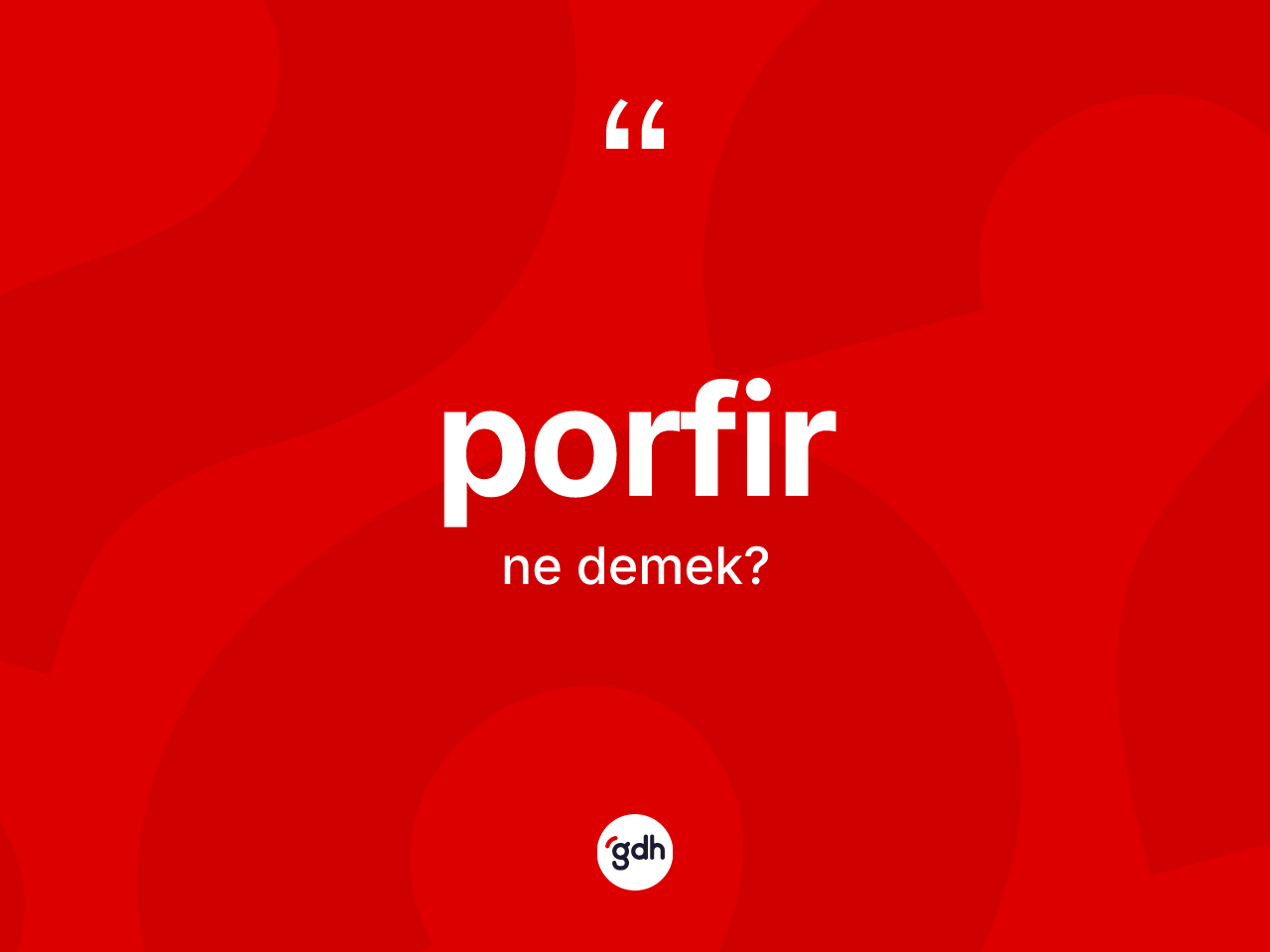 Porfir nedir? Porfir kelimesinin kaç farklı anlamı var?