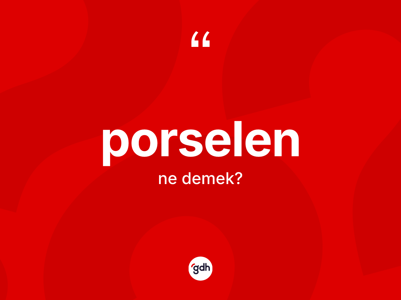 Porselen kelimesinin tanımı nedir? Porselenin kısaca tanımı nedir?