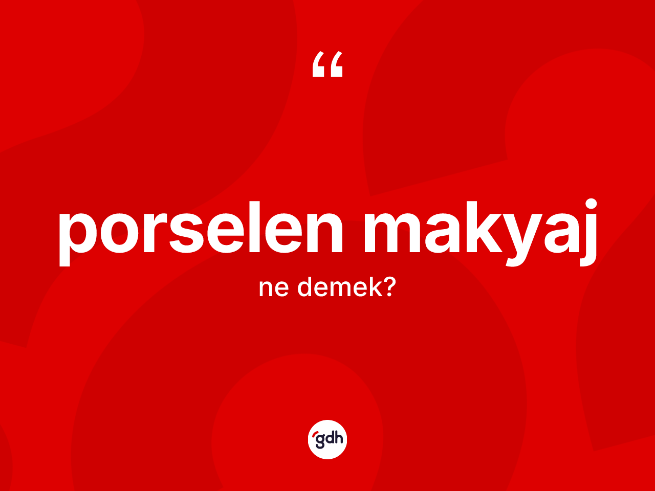 Porselen makyaj kelimesinin tanımı nedir? Porselen makyaj kelimesinin kaç farklı anlamı var?