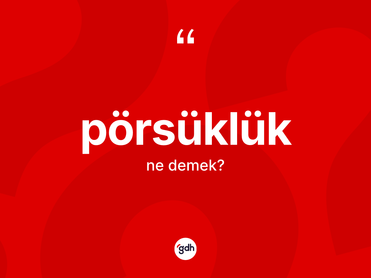Pörsüklük kelimesinin sözlükteki tanımı nedir? Pörsüklüğün TDK'ya göre anlamı nedir?