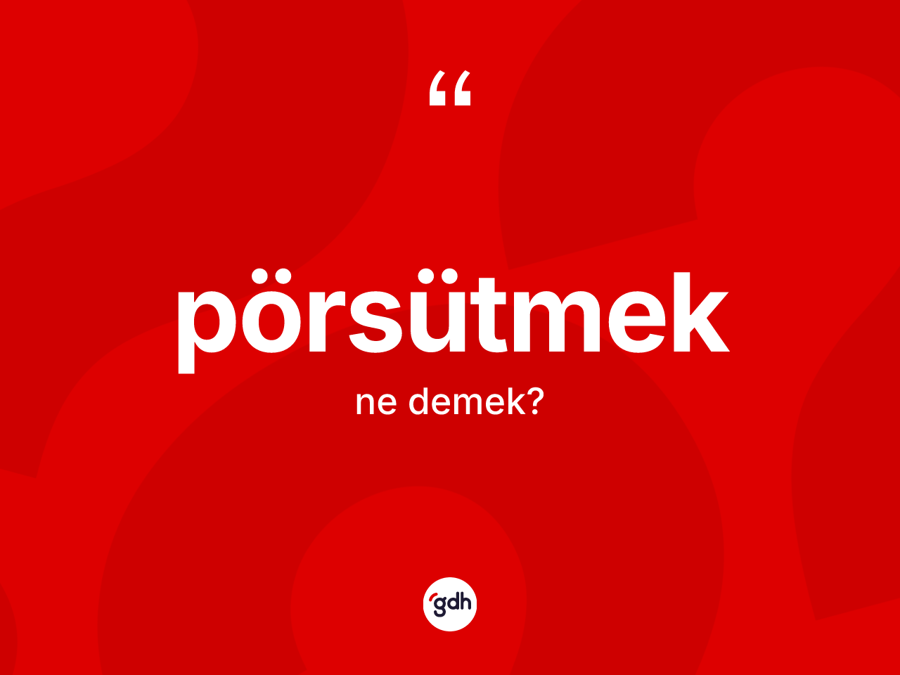Pörsütmek kelimesinin anlamı nedir? Pörsütmeğin kısaca tanımı nedir?