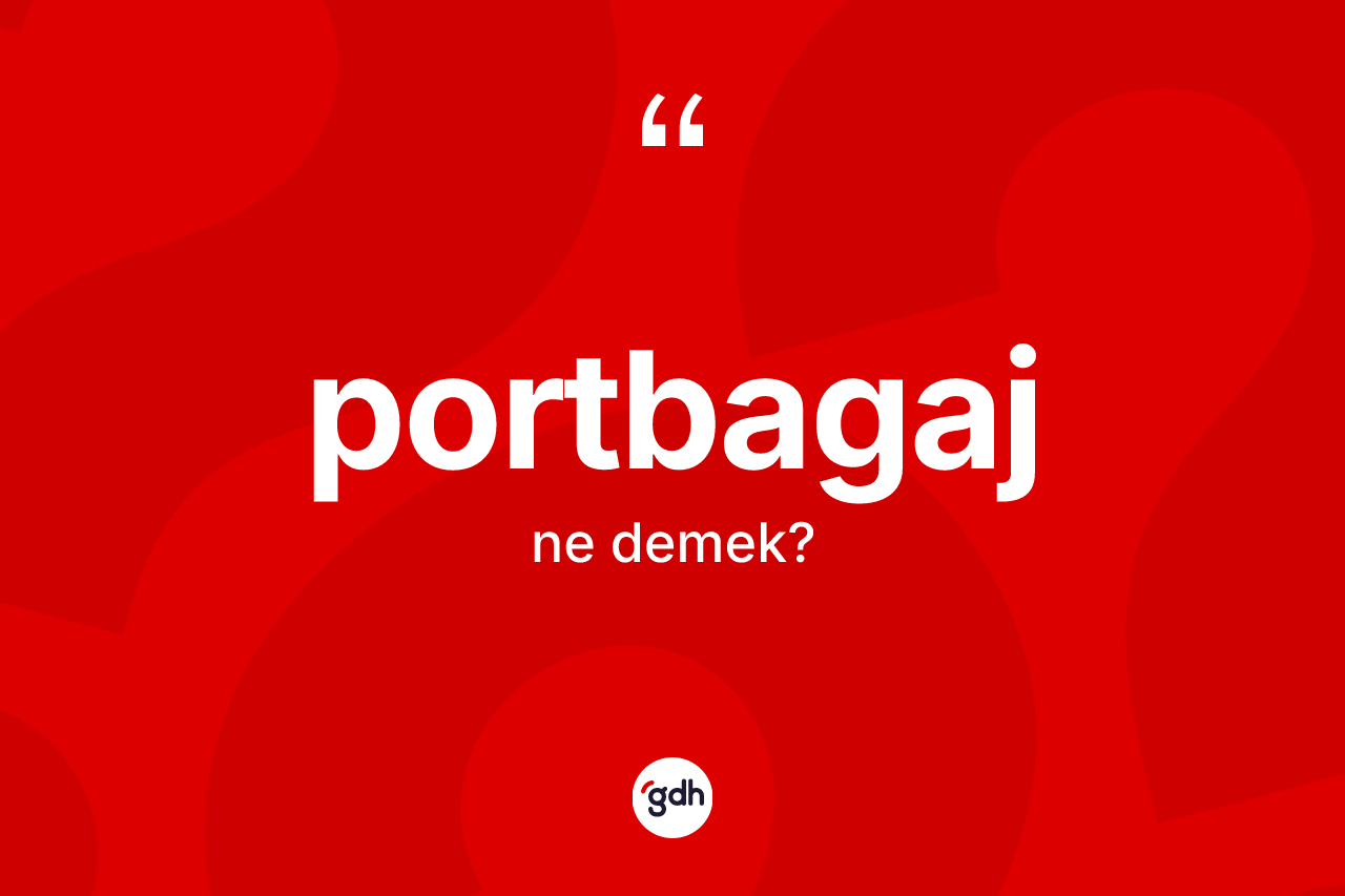 Portbagaj kelimesinin anlamı nedir? Portbagaj kelimesinin TDK anlamı nedir?