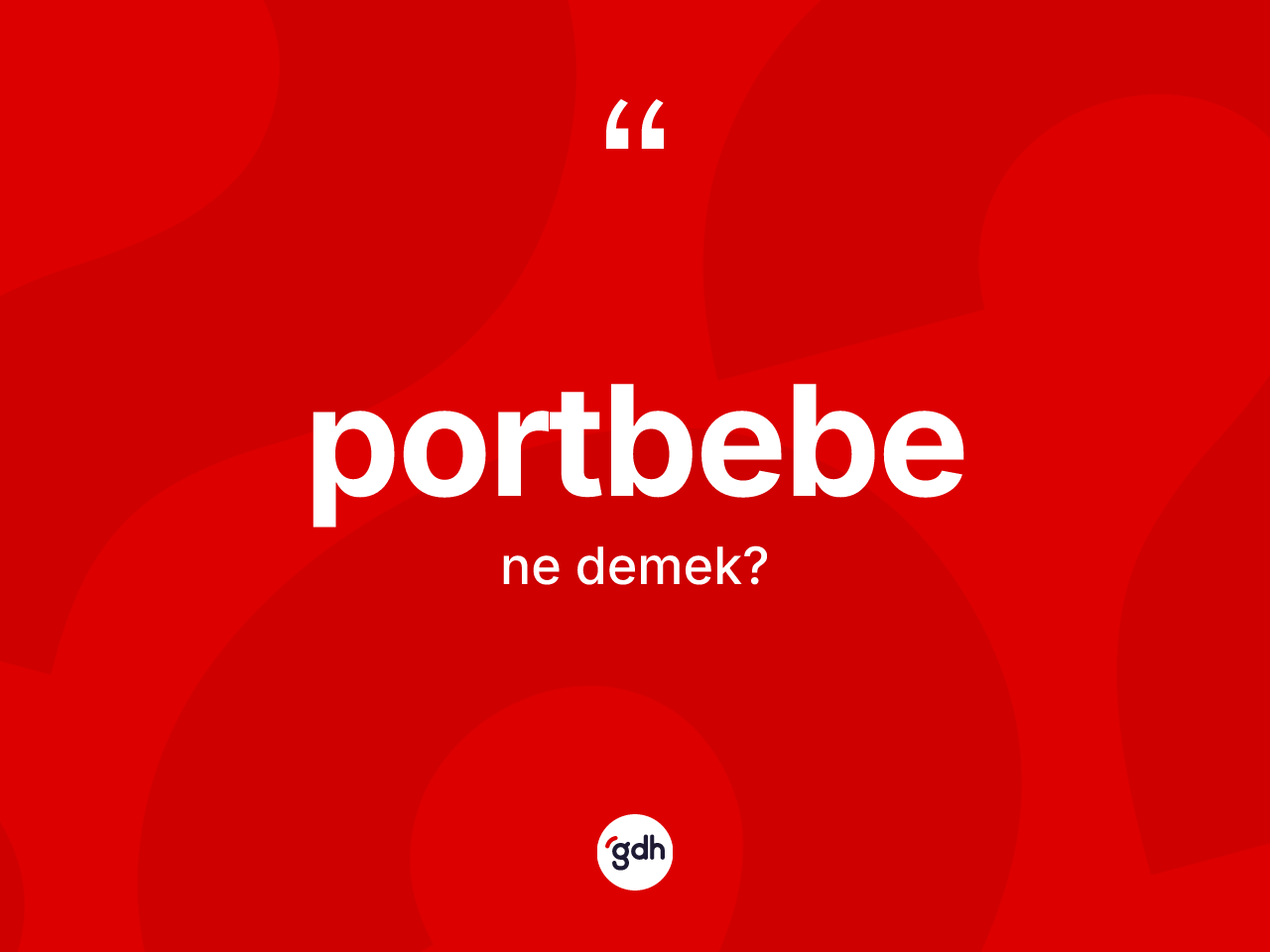 Portbebe nedir? Portbebe kelimesinin kaç farklı anlamı var?
