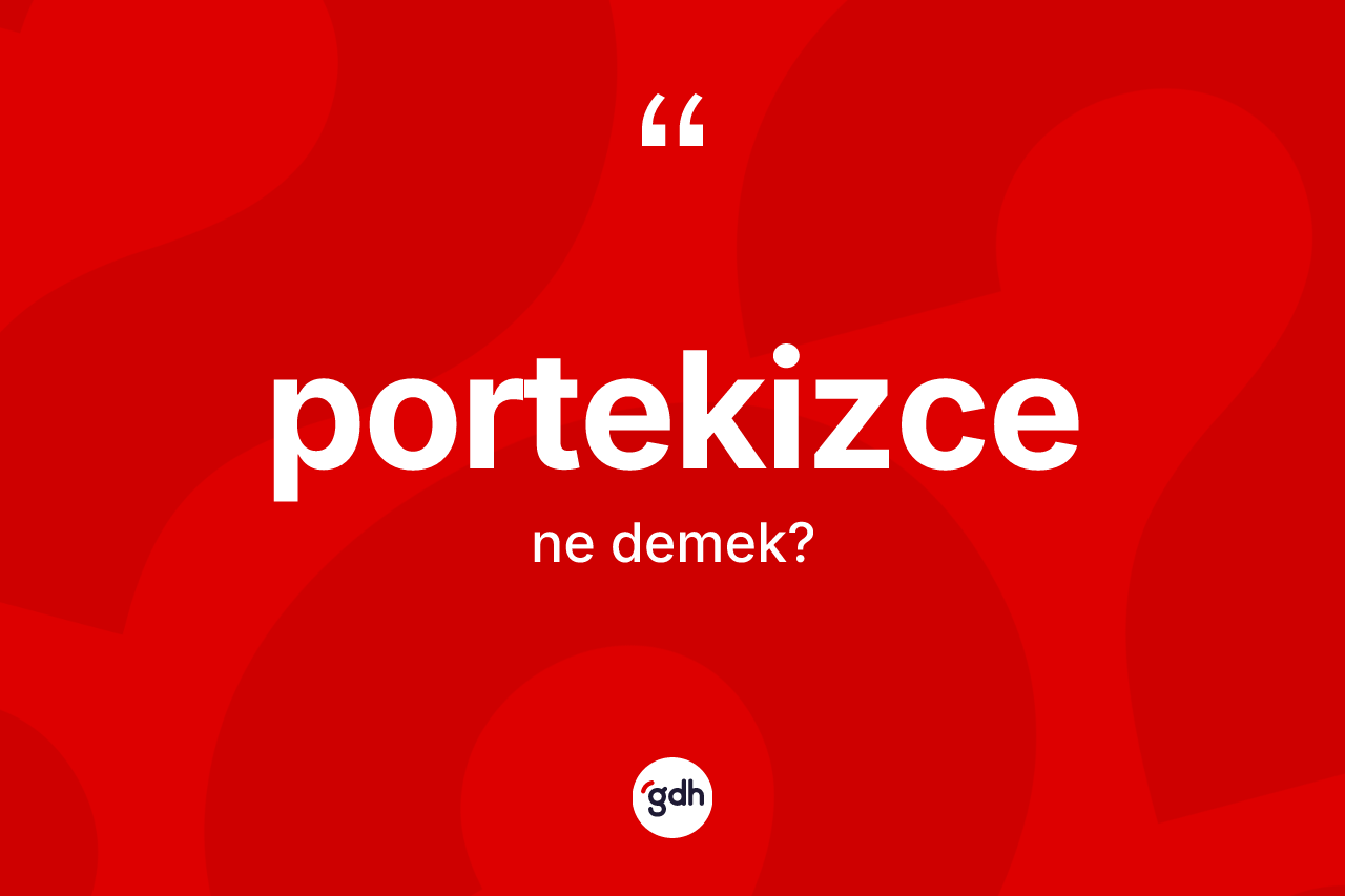 Portekizce kelimesinin anlamı nedir? Portekizce'nin TDK'ya göre anlamı nedir?