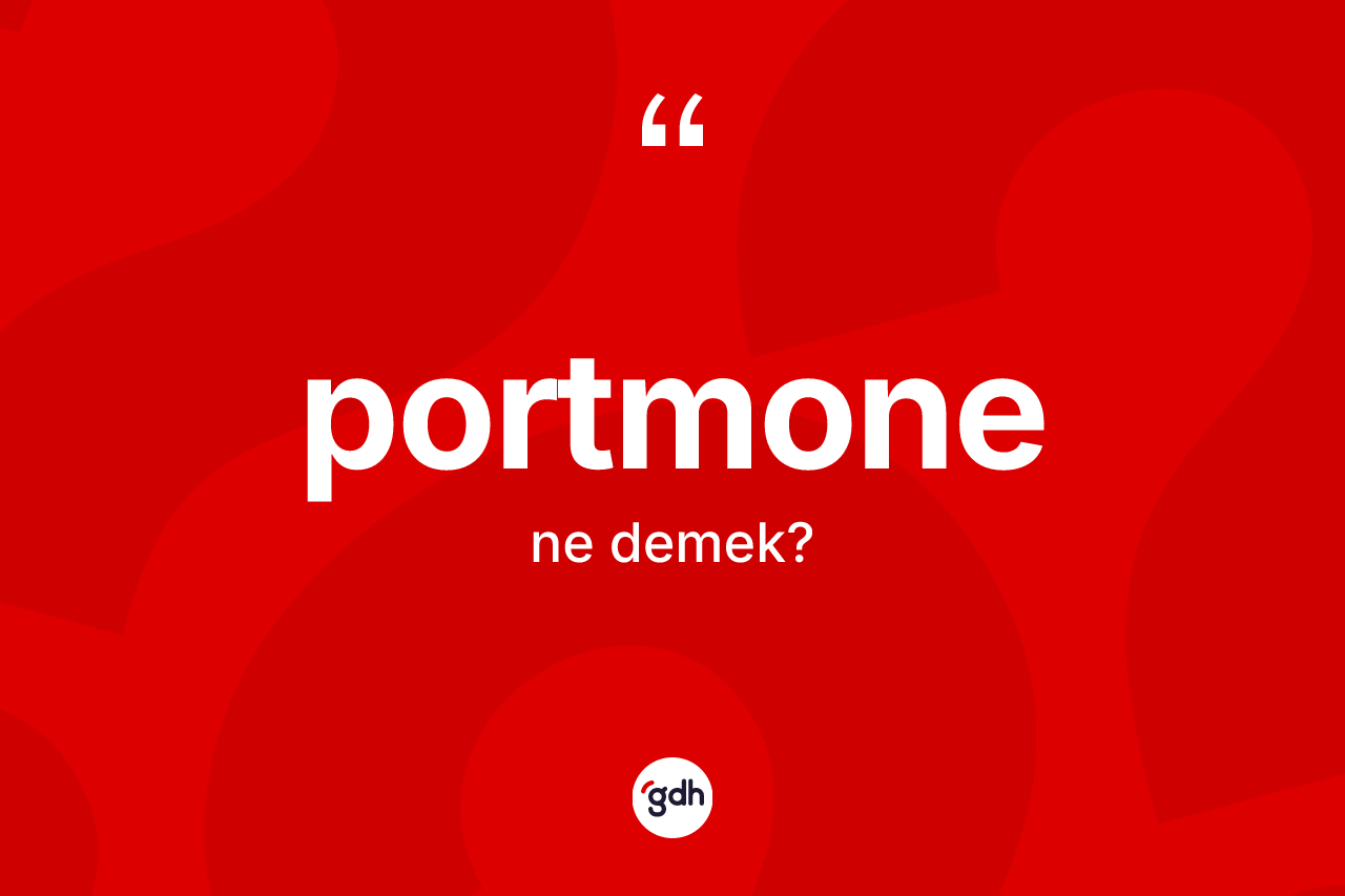 Portmone kelimesi ne anlama gelir? Portmonenin kısaca tanımı nedir?