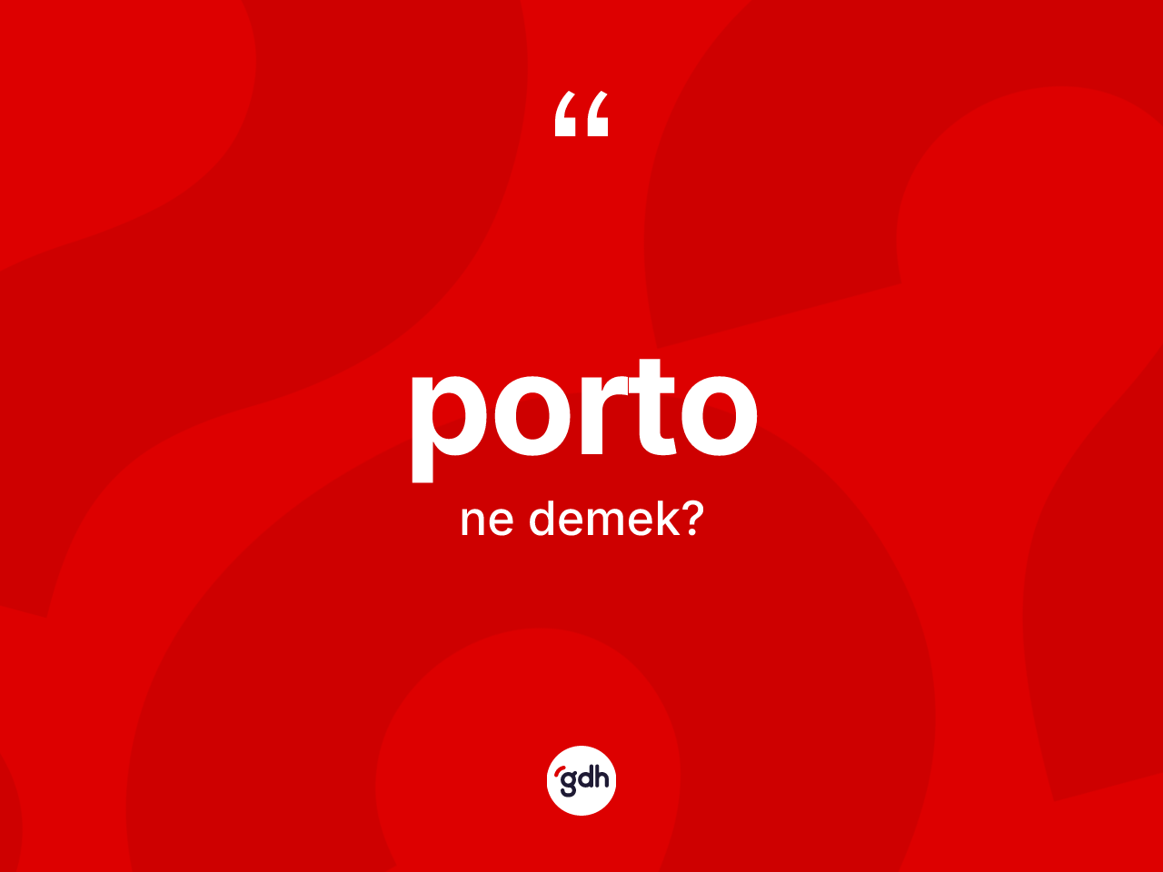 Porto kelimesi nedir? Portonun halk arasındaki kullanımı nasıldır?