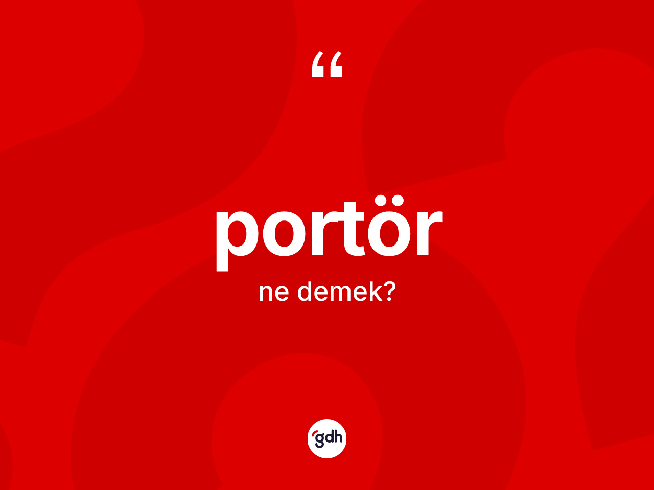 Portör kelimesinin anlamı nedir? Portörün kısaca tanımı nedir?