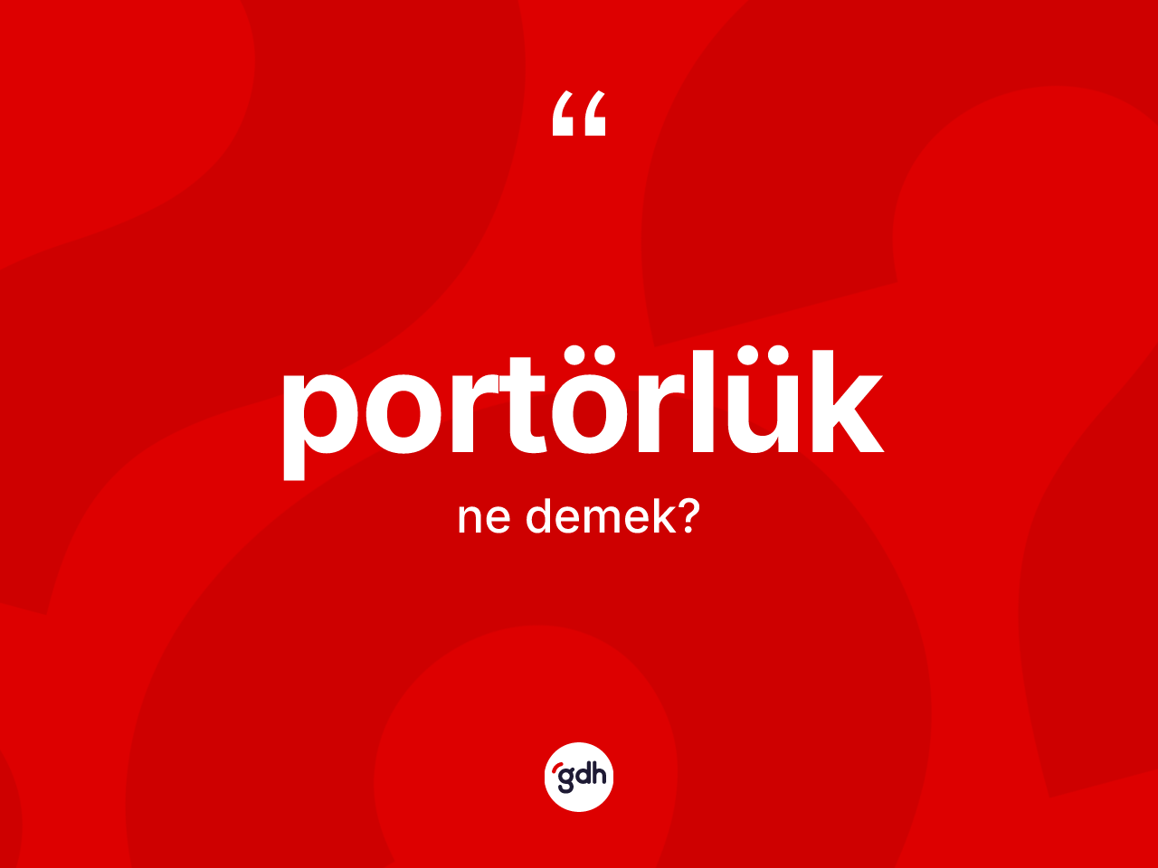 Portörlük kelimesi nedir? Portörlüğün sözlükteki anlamı nedir?
