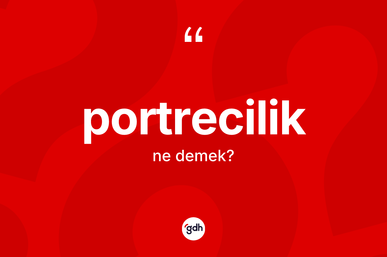 Portrecilik kelimesinin tanımı nedir? Portreciliğin TDK'ya göre anlamı nedir?