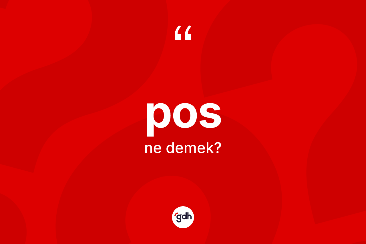 Pos kelimesi ne demek? Posun TDK'ya göre anlamı nedir?