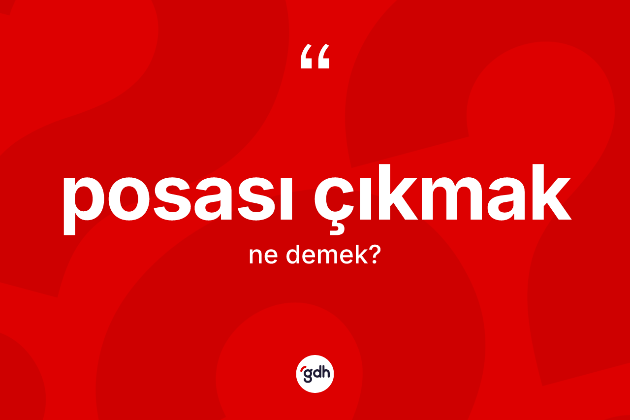 Posası çıkmak sözü ne anlama gelir?