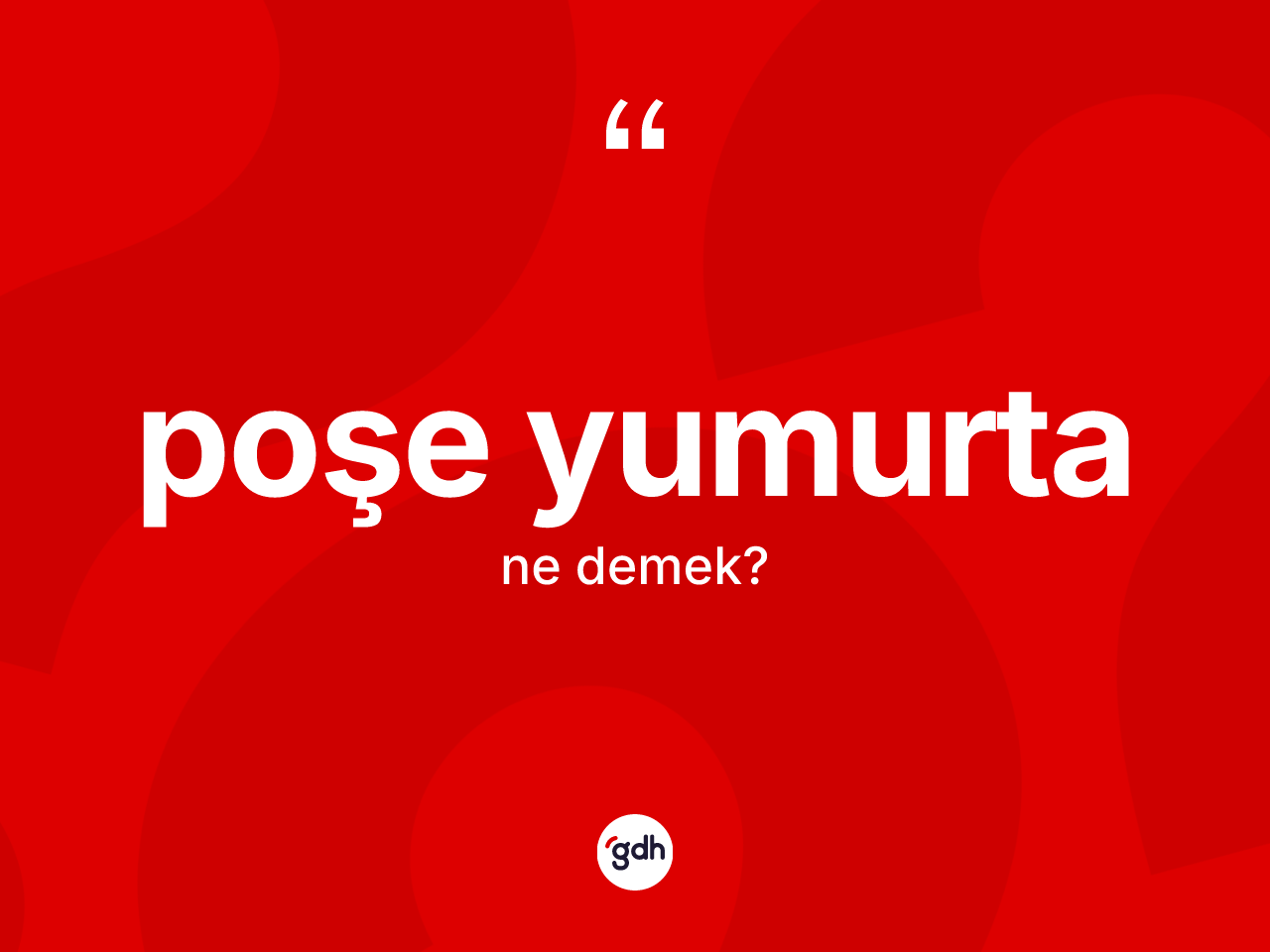 Poşe yumurta kelimesi ne anlama gelir? Poşe yumurtanın TDK'ya göre anlamı nedir?