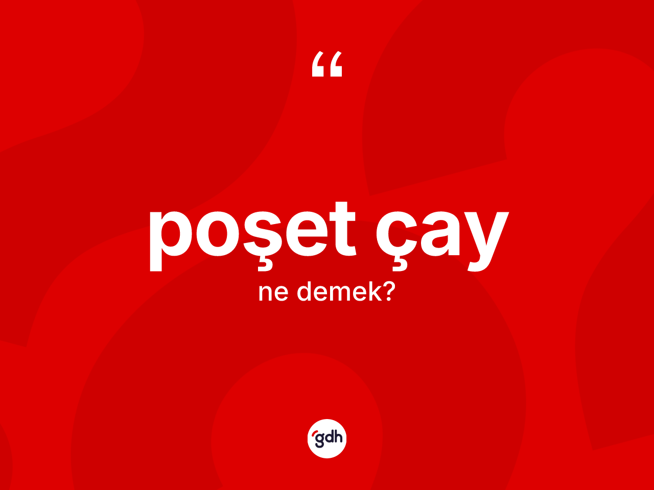 Poşet çay ne demek? Poşet çayın TDK'ya göre anlamı nedir?