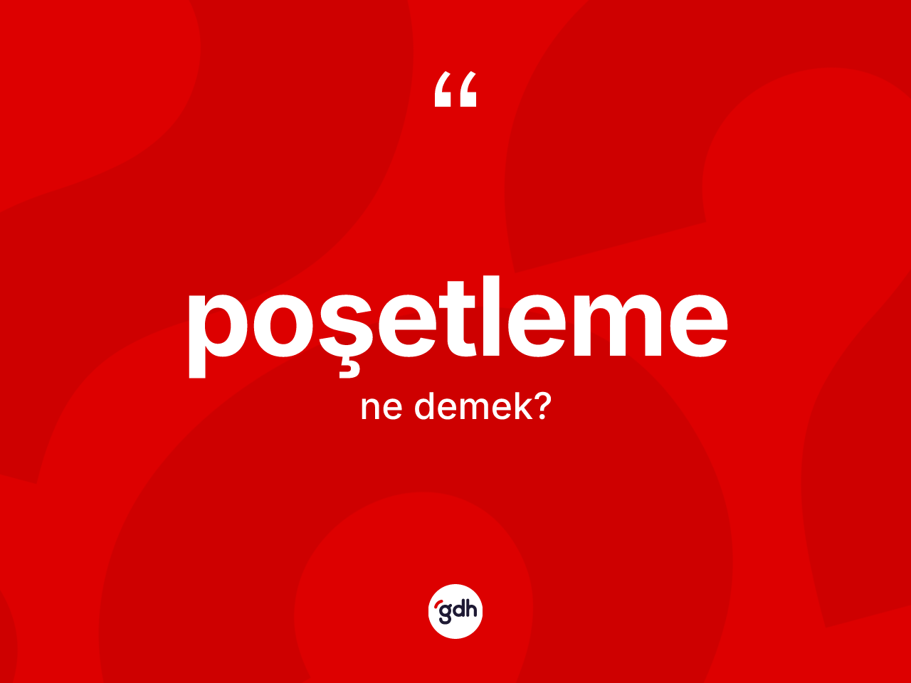 Poşetleme kelimesinin anlamı nedir? Poşetlemenin sözlükteki anlamı nedir?