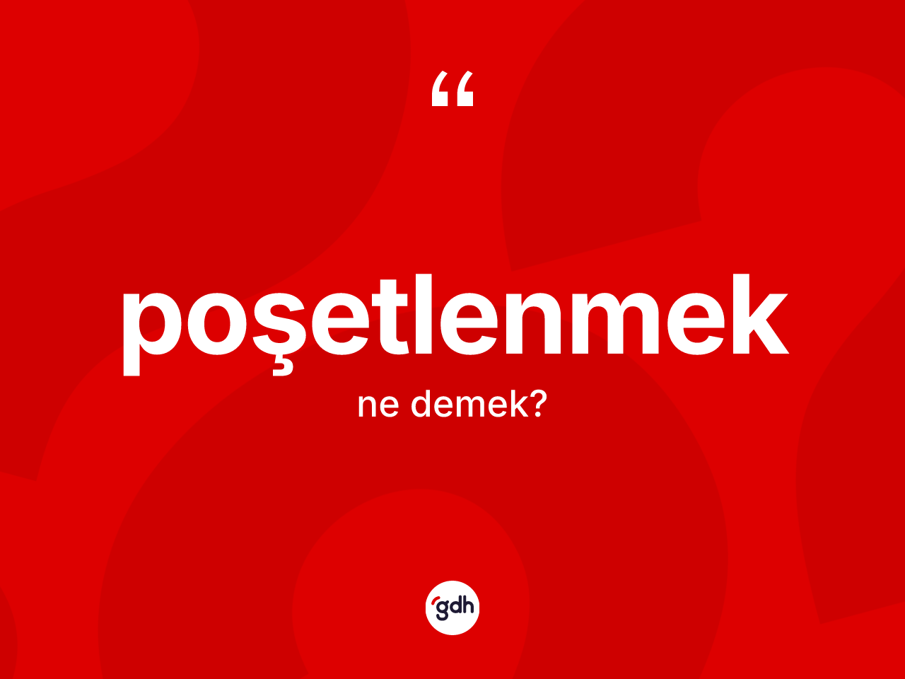 Poşetlenmek kelimesinin tanımı nedir? Poşetlenmek kelimesinin kaç farklı anlamı var?