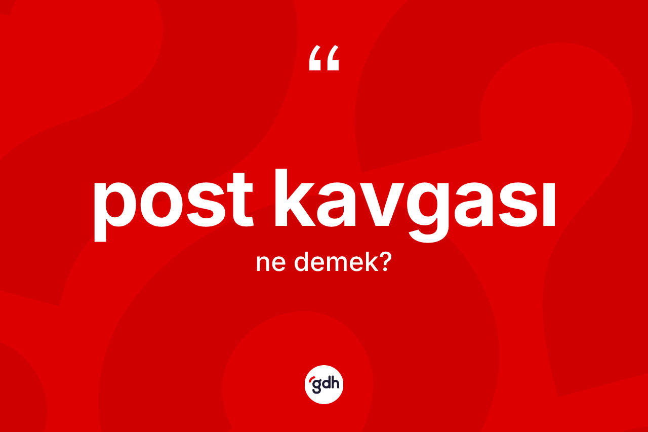 Post kavgası ne demek? Post kavgasının kısaca tanımı nedir?