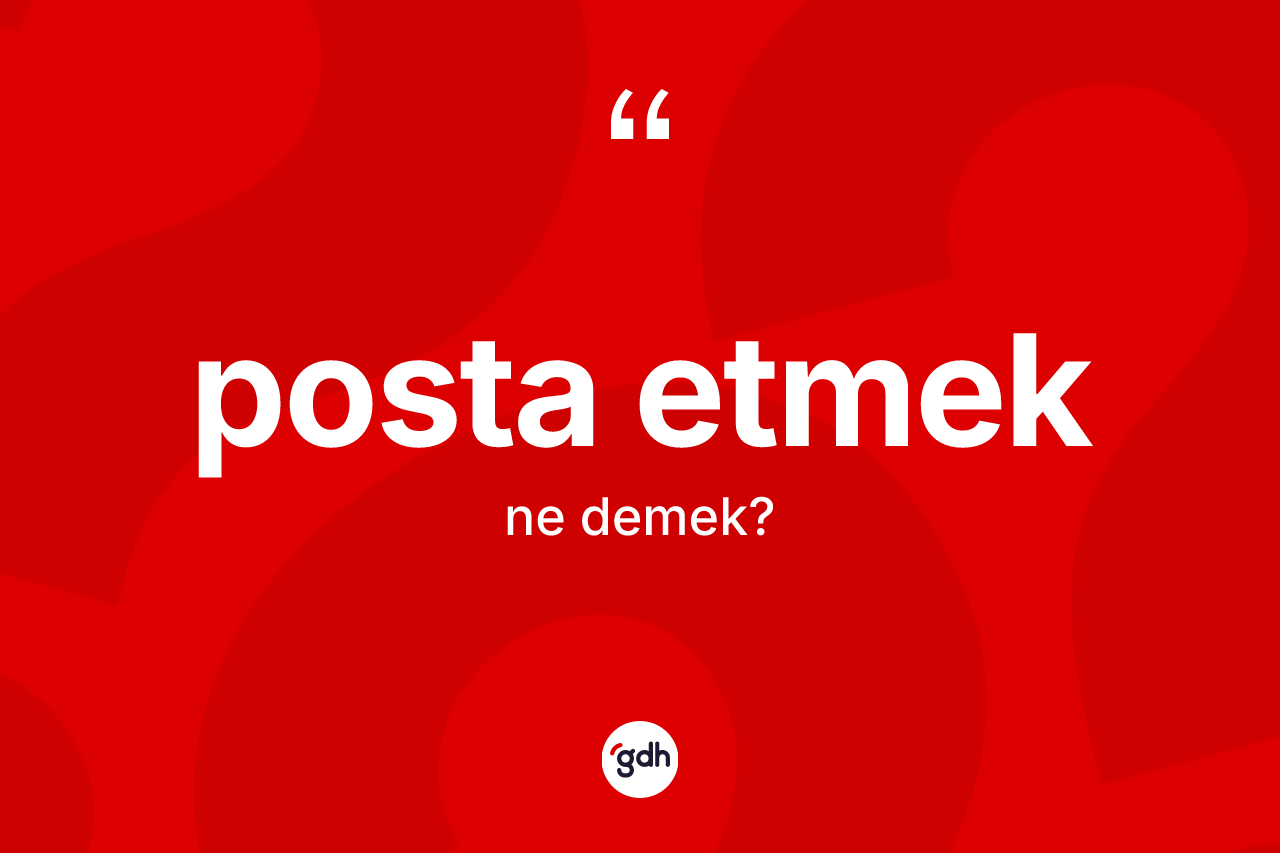 Posta etmek nedir?