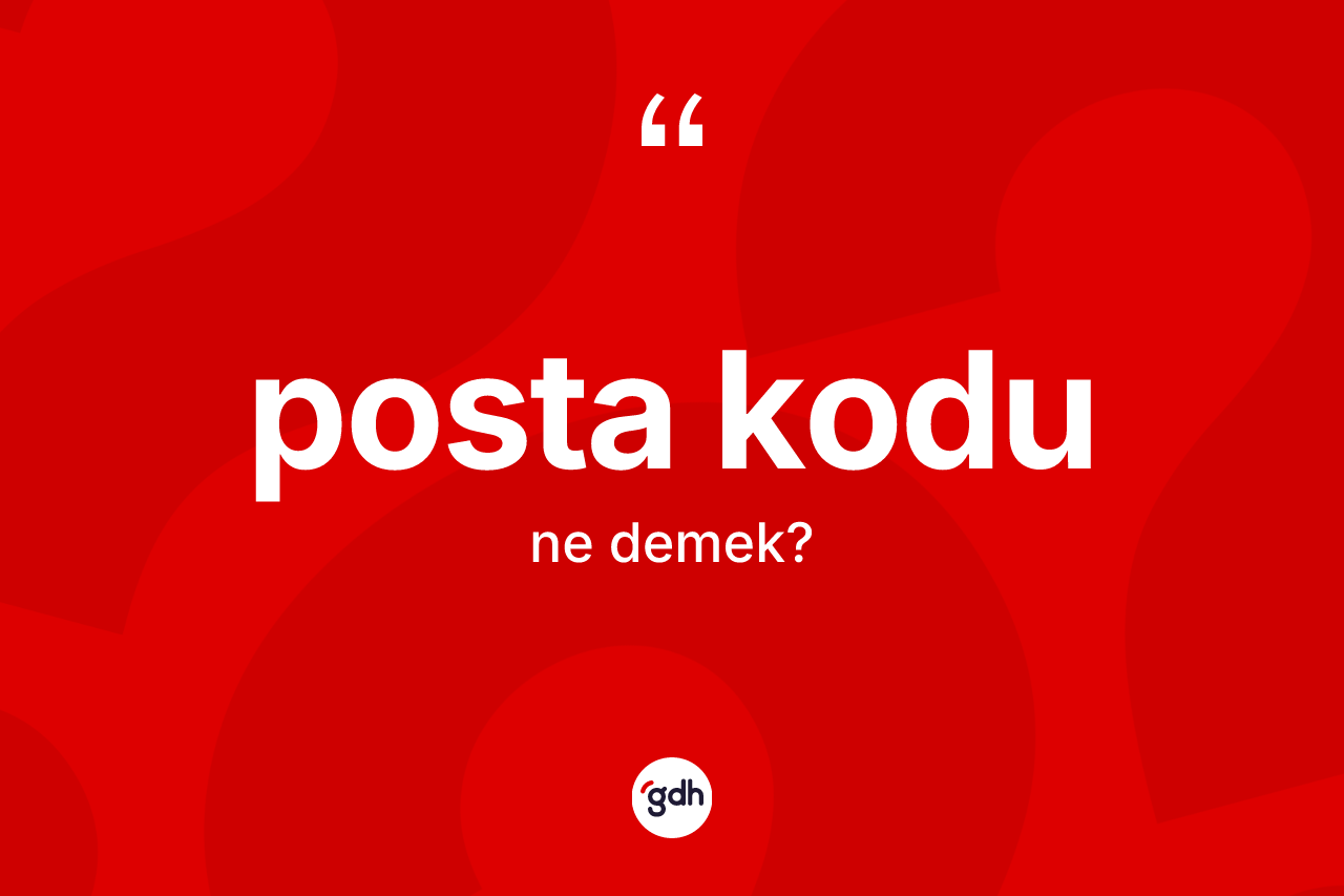 Posta kodu kelimesinin sözlükteki tanımı nedir? Posta kodunun TDK'ya göre anlamı nedir?
