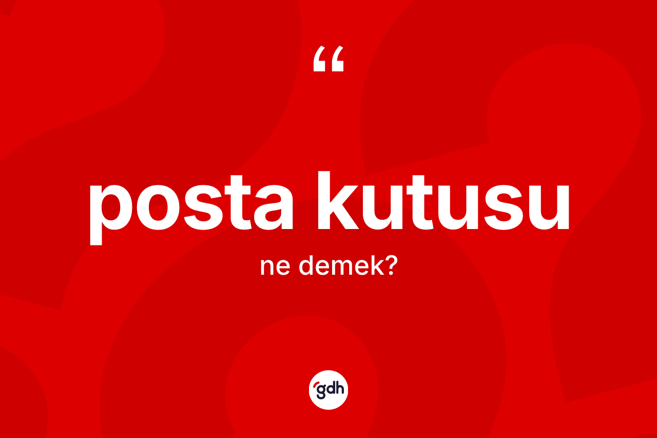 Posta kutusu kelimesinin tanımı nedir? Posta kutusunun sözlükteki anlamı nedir?